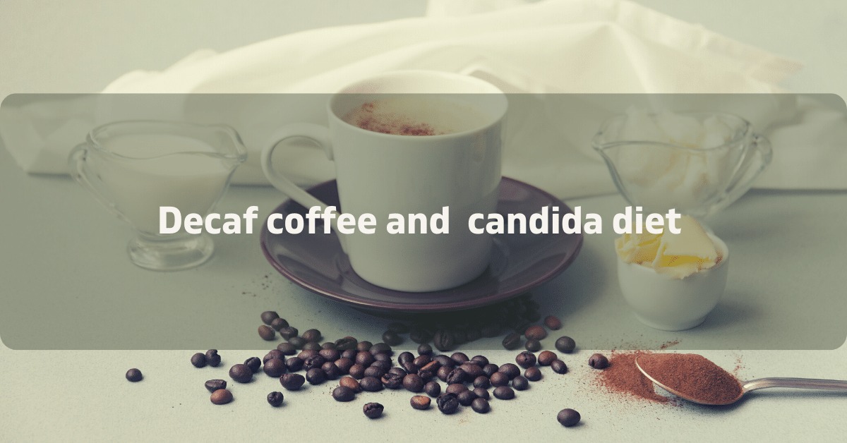 Can you drink decaf coffee on candida diet?