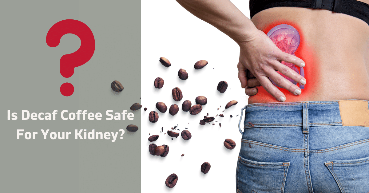 Is Decaf Safe For Your Kidney?